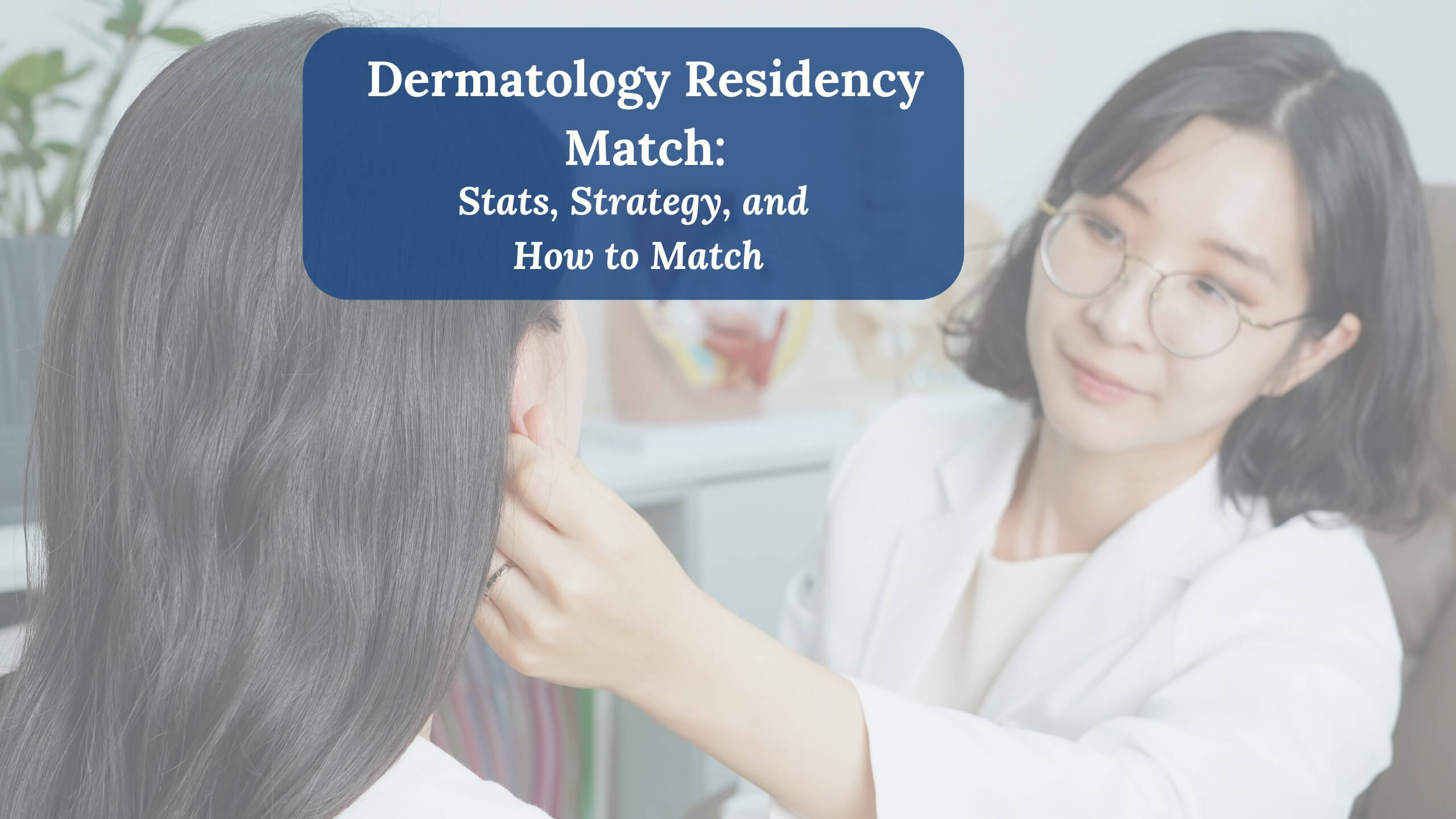 Dermatology Residency: How to Match