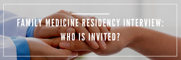 Family Medicine Residency Match - Family Medicine Residency Interview - Who is invited?