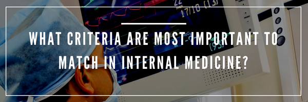 Internal medicine match and what criteria are most important to match in internal medicine_