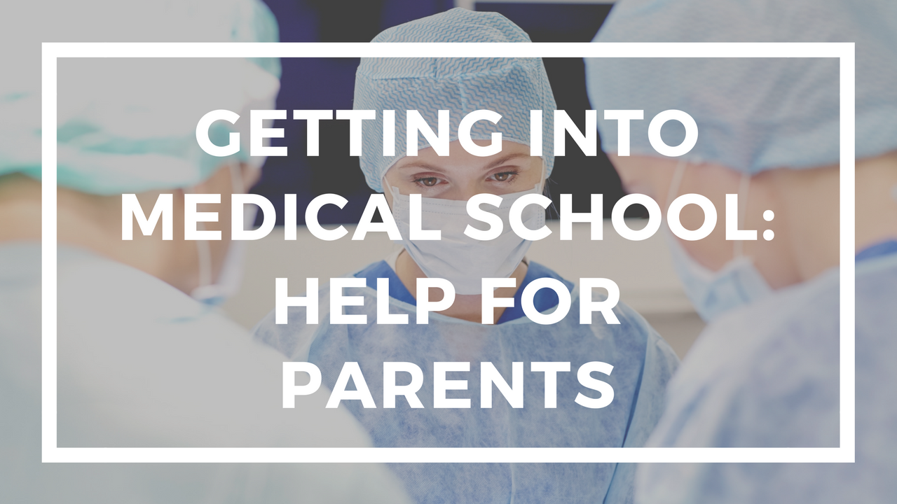 Getting Into Medical School: Help For Parents 2022 – 2023