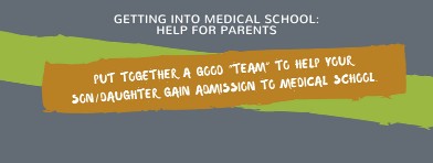 Put together a good “team” to help your son/daughter gain admission to medical school.