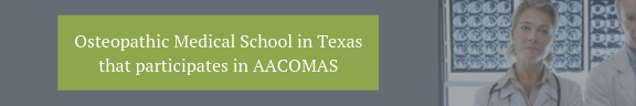 Osteopathic Medical School in Texas that participates in AACOMAS